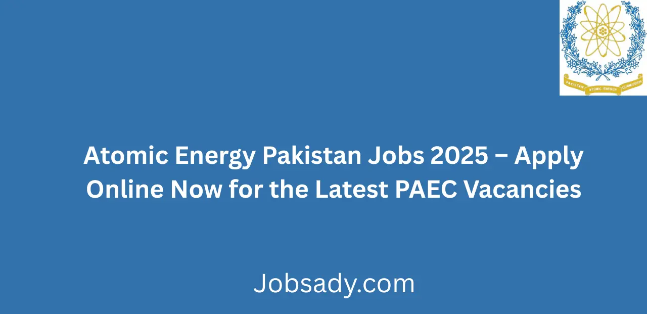 Atomic Energy Pakistan Jobs 2025 Apply Online Now for the Latest PAEC Vacancies